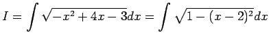 $ I=\dsp\int\sqrt{-x^2+4x-3}\Dx=\int
{\sqrt{1-(x-2)^2}}\Dx$