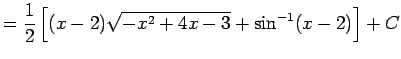 $ \dsp=\frac{1}{2}\left[(x-2)\sqrt{-x^2+4x-3}+\sin^{-1}(x-2)\right]+C$
