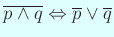 $ \overline{p\wedge q}\Iff\overline{p}\vee\overline{q}$
