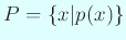 $ P=\left\{x\vert p(x)\right\}$