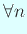 $\displaystyle \forall n$