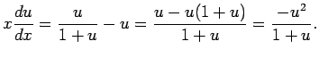 $\displaystyle x\frac{\D u}{\Dx}=\frac{u}{1+u}-u=\frac{u-u(1+u)}{1+u}=\frac{-u^2}{1+u}.
$