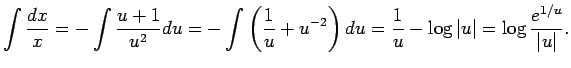 $\displaystyle \int\frac{\Dx}{x}=-\int\dfrac{u+1}{u^2}\D u
=-\int\left(\frac{1}{...
...2}\right)\D u
=\frac{1}{u}-\log\vert u\vert
=\log\frac{e^{1/u}}{\vert u\vert}.
$