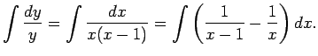 $\displaystyle \int\frac{\Dy}{y}=\int\frac{\Dx}{x(x-1)}
=\int\left(\frac{1}{x-1}-\frac{1}{x}\right)\Dx.
$