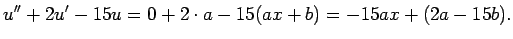 $\displaystyle u''+2u'-15u=0+2\cdot a-15(ax+b)=-15ax+(2a-15b).
$