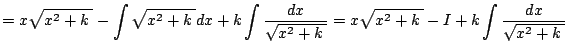 $\displaystyle =x\sqrt{x^2+k\;}-\int\sqrt{x^2+k\;}\Dx+k\int\frac{\Dx}{\sqrt{x^2+k\;}} =x\sqrt{x^2+k\;}-I+k\int\frac{\Dx}{\sqrt{x^2+k\;}}$