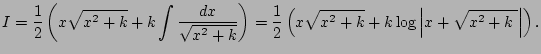 $\displaystyle I=\frac{1}{2}\left(x\sqrt{x^2+k}+k\int\frac{\Dx}{\sqrt{x^2+k}}\ri...
...c{1}{2}\left(x\sqrt{x^2+k}+k\log\left\vert x+\sqrt{x^2+k\;}\right\vert\right).
$