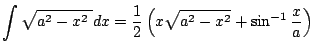 $ \dsp\int\sqrt{a^2-x^2\;}\Dx=\frac{1}{2}\left(x\sqrt{a^2-x^2}+\sin^{-1}
\frac{x}{a}\right)$