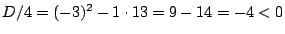 $ D/4=
(-3)^2-1\cdot 13=9-14=-4<0$
