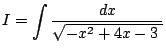 $ \dsp I=\int\frac{\Dx}{\sqrt{-x^2+4x-3\;}}$