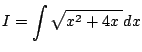 $ I=\dsp\int\sqrt{x^2+4x\;}\Dx$
