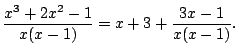 $\displaystyle \dfrac{x^3+2x^2-1}{x(x-1)}=x+3+\frac{3x-1}{x(x-1)}.
$