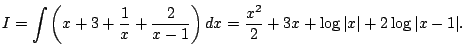 $\displaystyle I=\int\left(x+3+\frac{1}{x}+\frac{2}{x-1}\right)\Dx
=\frac{x^2}{2}+3x+\log\vert x\vert+2\log\vert x-1\vert.
$