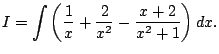 $\displaystyle I=\int\left(\frac{1}{x}+\frac{2}{x^2}-\frac{x+2}{x^2+1}\right)\Dx.
$