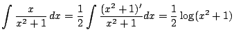 $\displaystyle \int\frac{x}{x^2+1}\,\Dx=\frac{1}{2}\int\frac{(x^2+1)'}{x^2+1}\Dx
=\frac{1}{2}\log(x^2+1)
$