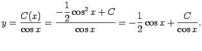 $\displaystyle y=\frac{C(x)}{\cos x}
=\frac{-\dfrac{1}{2}\cos^2 x+C}{\cos x}
=-\frac{1}{2}\cos x+\frac{C}{\cos x}.
$