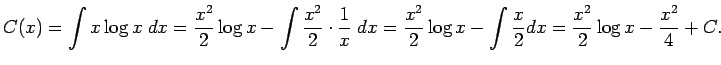 $\displaystyle C(x)=\int x\log x\;\Dx=\frac{x^2}{2}\log x-\int
\frac{x^2}{2}\cdo...
...
=\frac{x^2}{2}\log x-\int\frac{x}{2}\Dx
=\frac{x^2}{2}\log x-\frac{x^2}{4}+C.
$