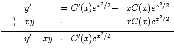 $\displaystyle \begin{array}{llll}
& y'&=C'(x)e^{x^2/2}+&x C(x)e^{x^2/2} \\
-)& xy&= &x C(x) e^{x^2/2} \\ [1ex]
\hline
&y'-x y&=C'(x)e^{x^2/2}
\end{array}$