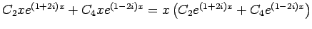 $ C_2 x e^{(1+2i)x}+C_4 x e^{(1-2i)x}
=x\left(C_2 e^{(1+2i)x}+C_4 e^{(1-2i)x}\right)$