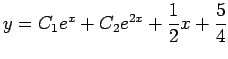 $ y=C_1 e^{x}+C_2 e^{2x}+\dfrac{1}{2}x+\dfrac{5}{4}$