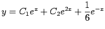 $ y=C_1e^{x}+C_2e^{2x}+\dfrac{1}{6}e^{-x}$