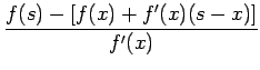 $\displaystyle \frac{f(s)-\left[f(x)+f'(x)(s-x)\right]}{f'(x)}$