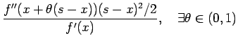 $\displaystyle \frac{f''(x+\theta(s-x)) (s-x)^2/2}{f'(x)},\quad
\exists\theta\in(0,1)$