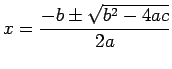 $\displaystyle x=\frac{-b\pm\sqrt{b^2-4ac}}{2a}
$