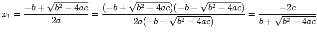 $\displaystyle x_1=\frac{-b+\sqrt{b^2-4ac}}{2a}
=\frac{(-b+\sqrt{b^2-4ac})(-b-\sqrt{b^2-4ac})}{2a(-b-\sqrt{b^2-4ac})}
=\frac{-2c}{b+\sqrt{b^2-4ac}}
$