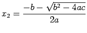 $\displaystyle x_2=\frac{-b-\sqrt{b^2-4ac}}{2a}
$