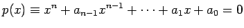 $\displaystyle p(x)\equiv x^n+a_{n-1}x^{n-1}+\cdots+a_{1}x+a_0=0
$