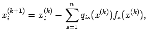 $\displaystyle x_i^{(k+1)}=x_i^{(k)}-\sum_{s=1}^nq_{is}(x^{(k)}) f_s(x^{(k)}),
$