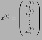 $\displaystyle x^{(k)}=\left(
\begin{array}{c}
x_1^{(k)} \\
x_2^{(k)} \\
\vdots \\
x_n^{(k)}
\end{array}\right)
$
