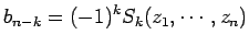 $\displaystyle b_{n-k}=(-1)^{k} S_k(z_1,\cdots,z_n)
$