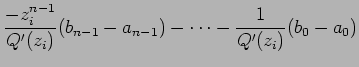 $\displaystyle \frac{-z_i^{n-1}}{Q'(z_i)}(b_{n-1}-a_{n-1})-\cdots
-\frac{1}{Q'(z_i)}(b_0-a_0)$