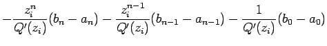 $\displaystyle -\frac{z_i^n}{Q'(z_i)}(b_n-a_n)-\frac{z_i^{n-1}}{Q'(z_i)}(b_{n-1}-a_{n-1})
-\frac{1}{Q'(z_i)}(b_0-a_0)$