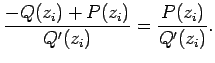 $\displaystyle \frac{-Q(z_i)+P(z_i)}{Q'(z_i)}=\frac{P(z_i)}{Q'(z_i)}.$