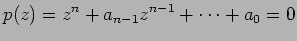$\displaystyle p(z)=z^n+a_{n-1}z^{n-1}+\cdots+a_0=0
$