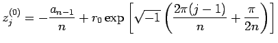 $\displaystyle z_j^{(0)}=-\frac{a_{n-1}}{n}+r_0 \exp \left[ \sqrt{-1} \left( \frac{2\pi(j-1)}{n}+\frac{\pi}{2n} \right) \right]$
