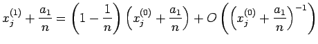 $\displaystyle x^{(1)}_{j}+\frac{a_1}{n}
=\left(1-\frac{1}{n}\right)
\left(x^{(0...
...+\frac{a_1}{n}\right)
+O\left(\left(x^{(0)}_j+\frac{a_1}{n}\right)^{-1}\right)
$