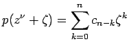 $\displaystyle p(z^{\nu}+\zeta)=\sum_{k=0}^n c_{n-k}\zeta^{k}$