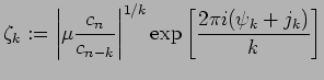 $\displaystyle \zeta_k:= \left\vert \mu\frac{c_n}{c_{n-k}} \right\vert^{1/k} \exp \left[ \frac{2\pi i(\psi_k+j_k)}{k} \right]$
