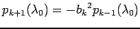 $ p_{k+1}(\lambda_0)=-{b_k}^2
p_{k-1}(\lambda_0)$