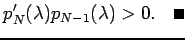 $\displaystyle p_{N}'(\lambda)p_{N-1}(\lambda)>0. \quad\qed
$