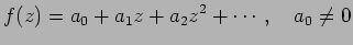 $\displaystyle f(z)=a_0+a_1 z+a_2 z^2+\cdots,\quad a_0\ne 0
$