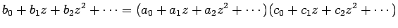 $\displaystyle b_0+b_1z+b_2z^2+\cdots=
(a_0+a_1 z+a_2 z^2+\cdots)
(c_0+c_1z+c_2z^2+\cdots)
$