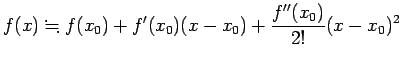 $\displaystyle f(x)\kinji f(x_0)+f'(x_0)(x-x_0)+\frac{f''(x_0)}{2!}(x-x_0)^2
$