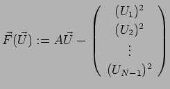 $\displaystyle \vec F(\vec U):= A\vec U-
\left(
\begin{array}{c}
(U_1)^2 \\ (U_2)^2 \\ \vdots \\ (U_{N-1})^2
\end{array}\right)
$