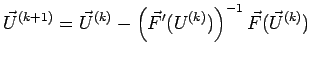 $\displaystyle \vec U^{(k+1)}= \vec U^{(k)}- \left(\vec F'(U^{(k)})\right)^{-1} \vec F(\vec U^{(k)})$