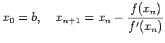 $\displaystyle x_0=b,\quad x_{n+1}=x_n-\frac{f(x_n)}{f'(x_n)}
$